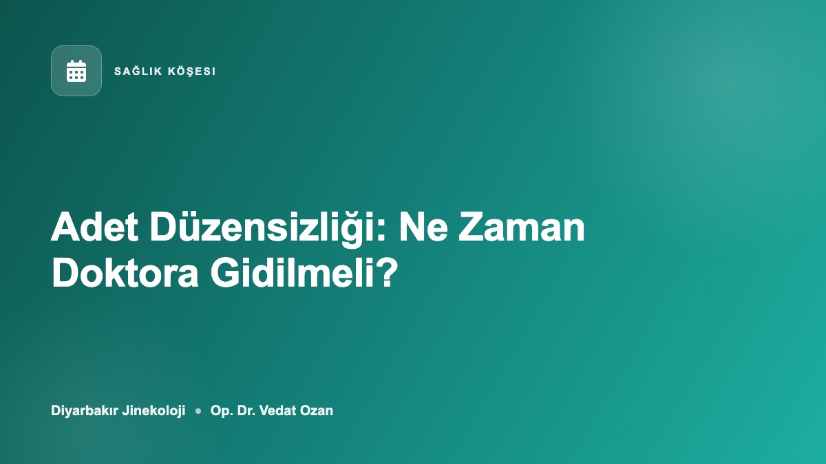 Adet Düzensizliği: Ne Zaman Doktora Gidilmeli?