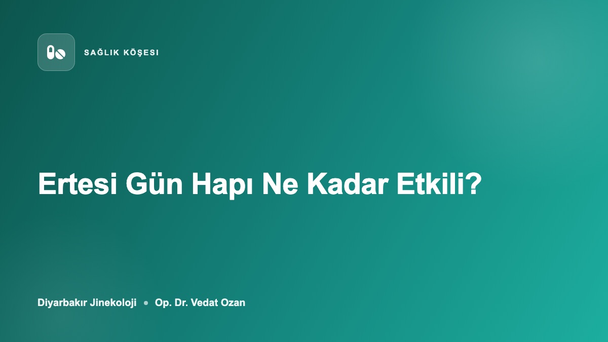 Ertesi gün hapı ne kadar etkili?